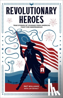 Williams, Pat, Denney, Jim - Revolutionary Heroes – True Stories of Courage from America`s Fight for Independence