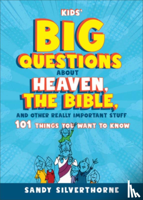 Silverthorne, Sandy - Kids' Big Questions about Heaven, the Bible, and Other Really Important Stuff