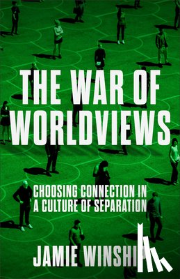 Winship, Jamie - The War of Worldviews: Choosing Connection in a Culture of Separation