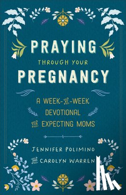 Polimino, Jennifer, Warren, Carolyn - Praying Through Your Pregnancy