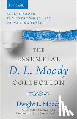 Moody, Dwight L. - The Essential D. L. Moody Collection: Secret Power, the Overcoming Life, and Prevailing Prayer