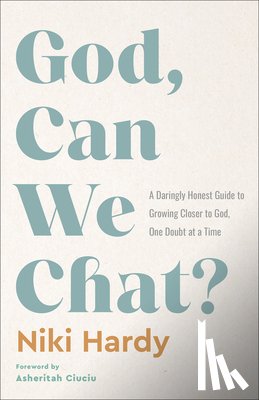 Hardy, Niki - God, Can We Chat?: A Daringly Honest Guide to Growing Closer to God, One Doubt at a Time