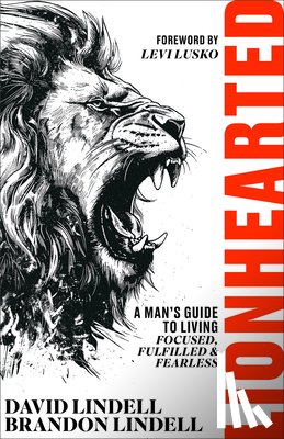 Lindell, David - Lionhearted: A Man's Guide to Living Focused, Fulfilled, and Fearless