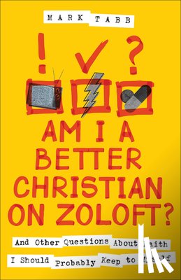 Tabb, Mark - Am I a Better Christian on Zoloft?: And Other Questions about Faith I Should Probably Keep to Myself
