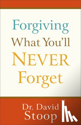Stoop, David - Forgiving What You'll Never Forget