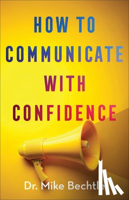 Bechtle, Dr. Mike - How to Communicate with Confidence