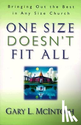 Mcintosh, Gary L. - One Size Doesn`t Fit All – Bringing Out the Best in Any Size Church