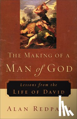 Redpath, Alan - The Making of a Man of God – Lessons from the Life of David