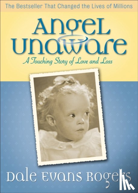 Rogers, Dale Evans, Peale, Norman - Angel Unaware – A Touching Story of Love and Loss