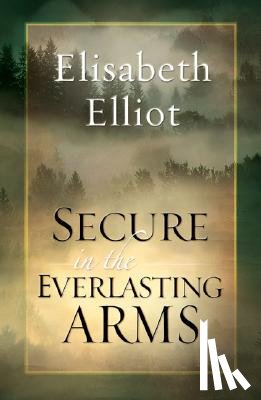 Elliot, Elisabeth - Secure in the Everlasting Arms