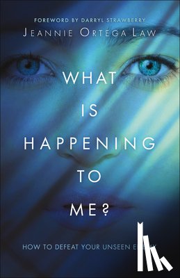 Ortega Law, Jeannie, Strawberry, Darryl - What Is Happening to Me? – How to Defeat Your Unseen Enemy