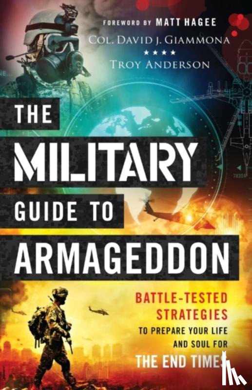 Giammona, Col. David J., Anderson, Troy, Hagee, Matt - The Military Guide to Armageddon – Battle–Tested Strategies to Prepare Your Life and Soul for the End Times