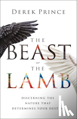 Prince, Derek - The Beast or the Lamb: Discerning the Nature That Determines Your Destiny