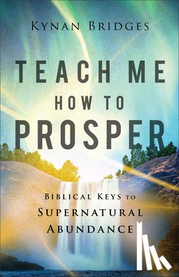 Bridges, Kynan - Teach Me How to Prosper: Biblical Keys to Supernatural Abundance