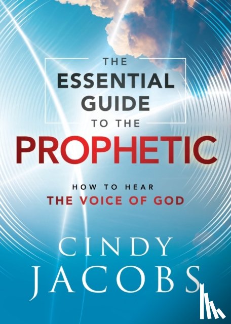 Jacobs, Cindy - The Essential Guide to the Prophetic – How to Hear the Voice of God