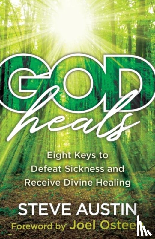 Austin, Steve, Osteen, Joel - God Heals – Eight Keys to Defeat Sickness and Receive Divine Healing