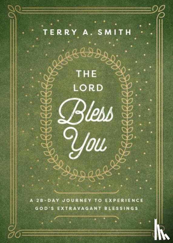 Smith, Terry A. - The Lord Bless You – A 28–Day Journey to Experience God`s Extravagant Blessings