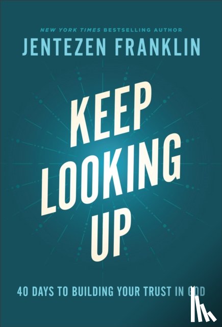 Franklin, Jentezen - Keep Looking Up – 40 Days to Building Your Trust in God