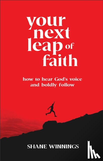 Winnings, Shane - Your Next Leap of Faith – How to Hear God`s Voice and Boldly Follow