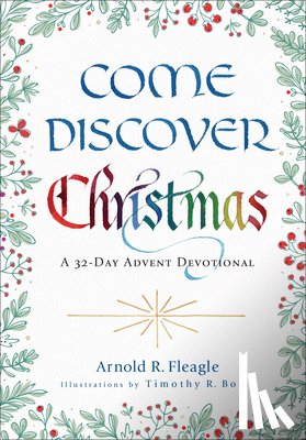 Fleagle, Arnold R. - Come Discover Christmas: A 32-Day Advent Devotional