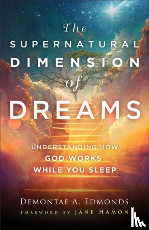 Edmonds, Demontae A., Hamon, Jane - The Supernatural Dimension of Dreams – Understanding How God Works While You Sleep