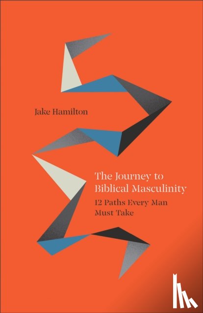 Hamilton, Jake - The Journey to Biblical Masculinity