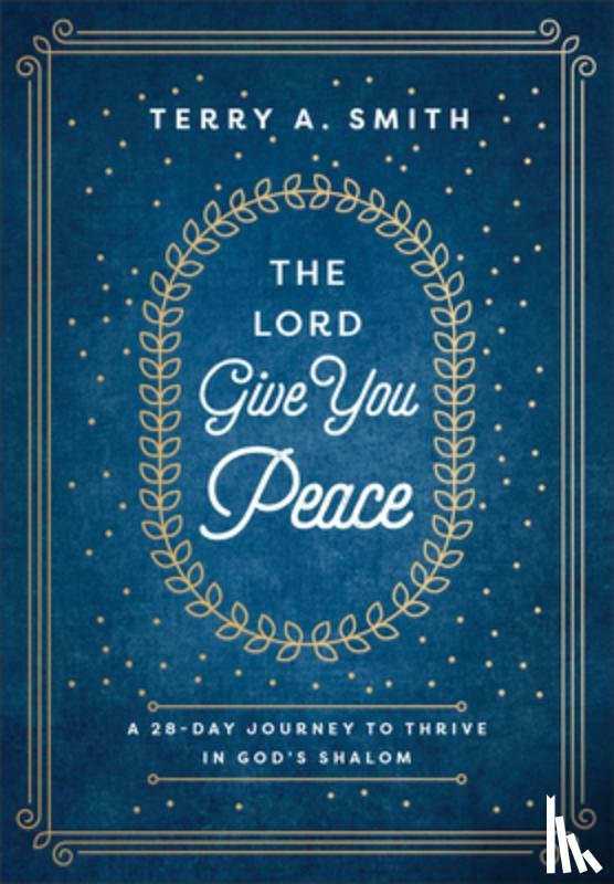 Smith, Terry A. - The Lord Give You Peace: A 28-Day Journey to Thrive in God's Shalom