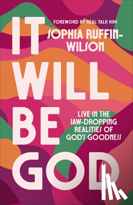 Ruffin-Wilson, Sophia - It Will Be God: Live in the Jaw-Dropping Realities of God's Goodness