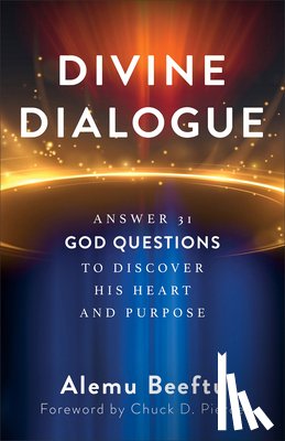 Beeftu, Alemu - Divine Dialogue: Answer 31 God Questions to Discover His Heart and Purpose