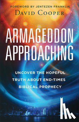 Cooper, David - Armageddon Approaching: Uncover the Hopeful Truth about End-Times Biblical Prophecy