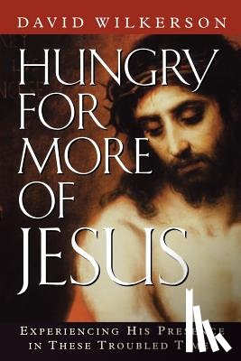 Wilkerson, David - HUNGRY FOR MORE OF JESUS