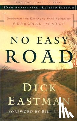 Eastman, Dick, Bright, Bill - No Easy Road – Discover the Extraordinary Power of Personal Prayer
