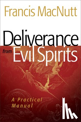 Macnutt, Dr. Francis, Johnson, Bill - Deliverance from Evil Spirits – A Practical Manual