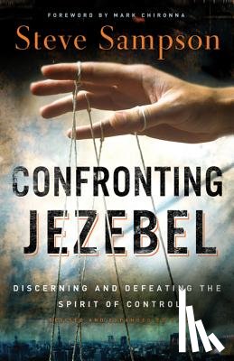 Sampson, Steve - Confronting Jezebel: Discerning and Defeating the Spirit of Control