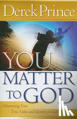 Prince, Derek - You Matter to God: Discovering Your True Value and Identity in God's Eyes