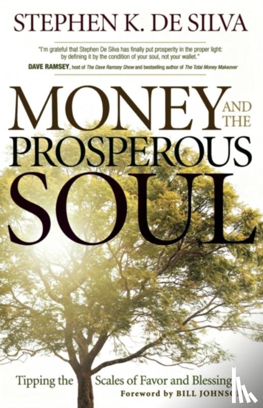 De Silva, Stephen K., Johnson, Bill - Money and the Prosperous Soul – Tipping the Scales of Favor and Blessing