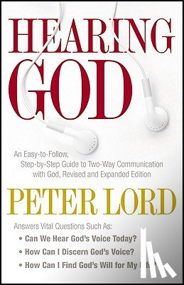 Lord, Peter, Robison, James - Hearing God – An Easy–to–Follow, Step–by–Step Guide to Two–Way Communication with God