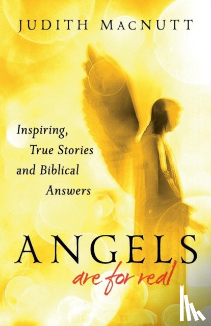 Macnutt, Judith M.a., Macnutt, Francis - Angels Are for Real – Inspiring, True Stories and Biblical Answers