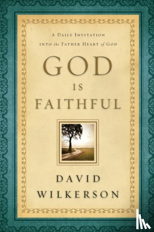 Wilkerson, David - God Is Faithful – A Daily Invitation into the Father Heart of God