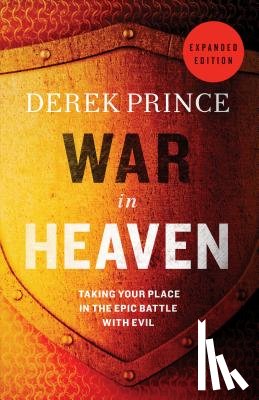 Prince, Derek - War in Heaven: Taking Your Place in the Epic Battle with Evil
