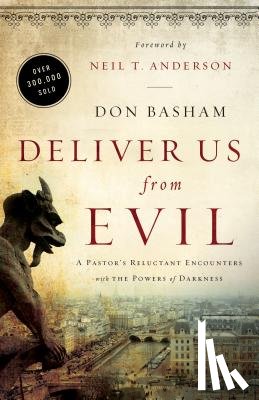Basham, Don - Deliver Us from Evil: A Pastor's Reluctant Encounters with the Powers of Darkness
