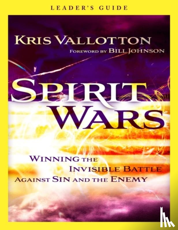 Vallotton, Kris - Spirit Wars Leader`s Guide – Winning the Invisible Battle Against Sin and the Enemy