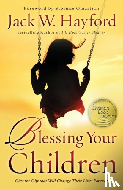 Hayford, Jack, Omartian, Stormie - Blessing Your Children – Give the Gift that Will Change Their Lives Forever