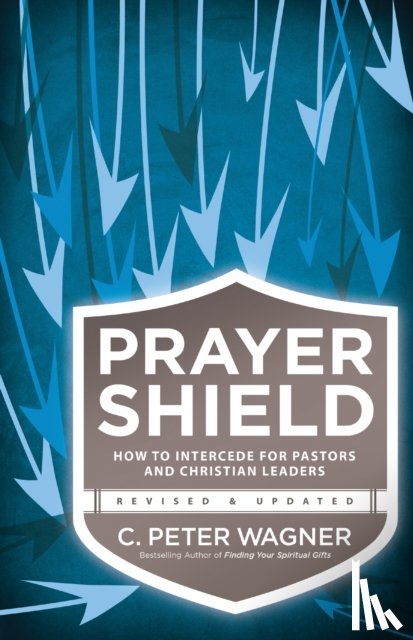 Wagner, C. Peter - Prayer Shield – How to Intercede for Pastors and Christian Leaders