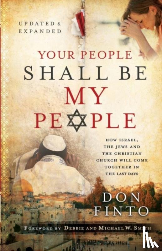 Finto, Don, Smith, Debbie, Smith, Michael - Your People Shall Be My People – How Israel, the Jews and the Christian Church Will Come Together in the Last Days