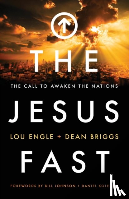 Engle, Lou, Briggs, Dean, Johnson, Bill, Kolenda, Daniel - The Jesus Fast – The Call to Awaken the Nations