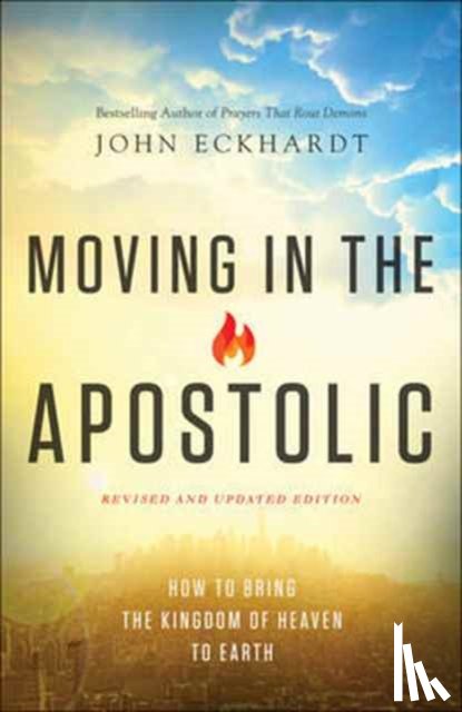 Eckhardt, John, Wagner, C. - Moving in the Apostolic – How to Bring the Kingdom of Heaven to Earth