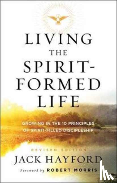 Hayford, Jack, Morris, Robert - Living the Spirit–Formed Life – Growing in the 10 Principles of Spirit–Filled Discipleship