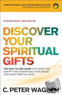 Wagner, C. Peter - Discover Your Spiritual Gifts – The Easy–to–Use Guide That Helps You Identify and Understand Your Unique God–Given Spiritual Gifts