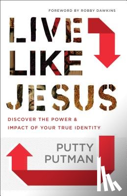 Putman, Putty, Dawkins, Robby - Live Like Jesus – Discover the Power and Impact of Your True Identity